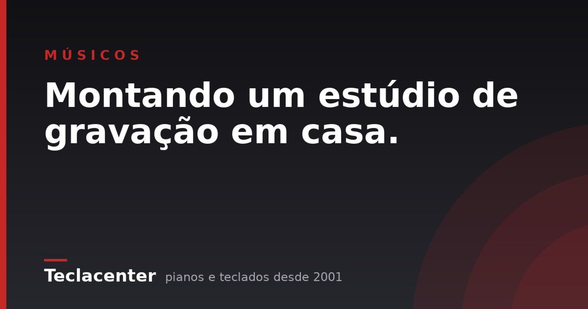 Montando um estúdio de gravação em casa.