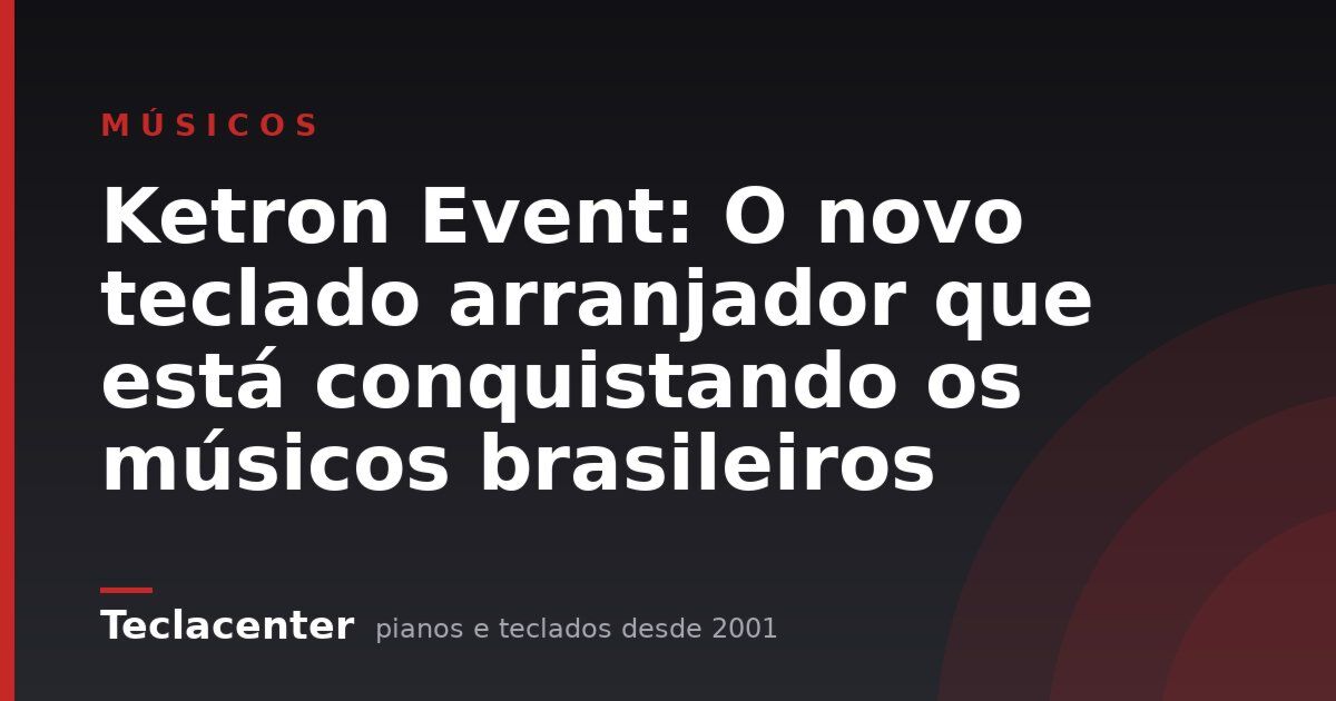 Ketron Event: O novo teclado arranjador que está conquistando os músicos brasileiros