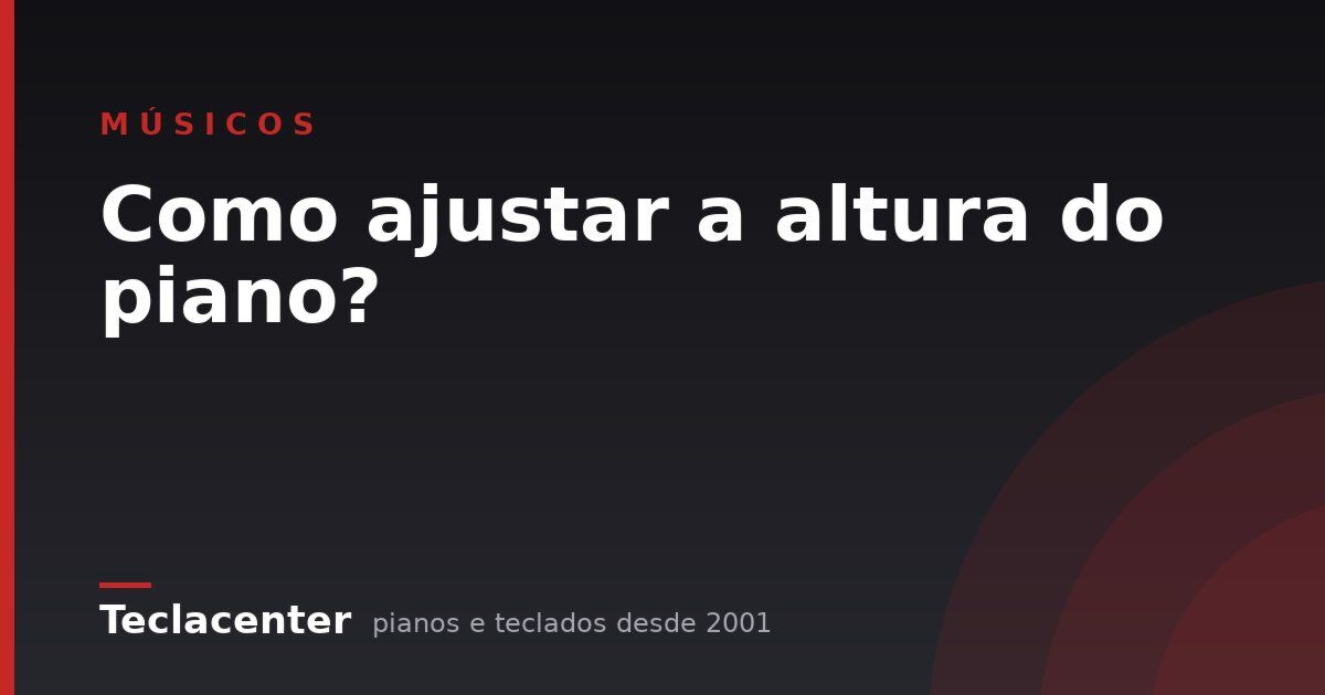 Como ajustar a altura do piano?