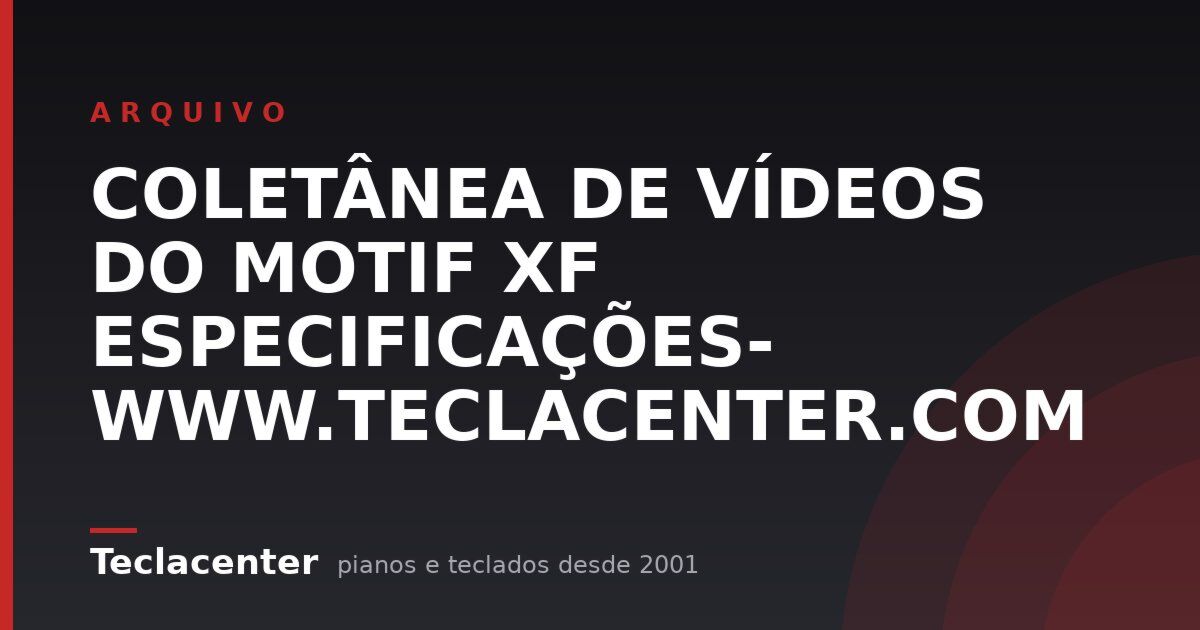 COLETÂNEA DE VÍDEOS DO MOTIF XF ESPECIFICAÇÕES- WWW.TECLACENTER.COM