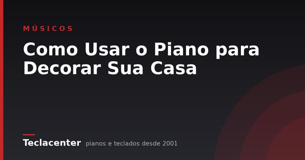 Como Usar o Piano para Decorar Sua Casa