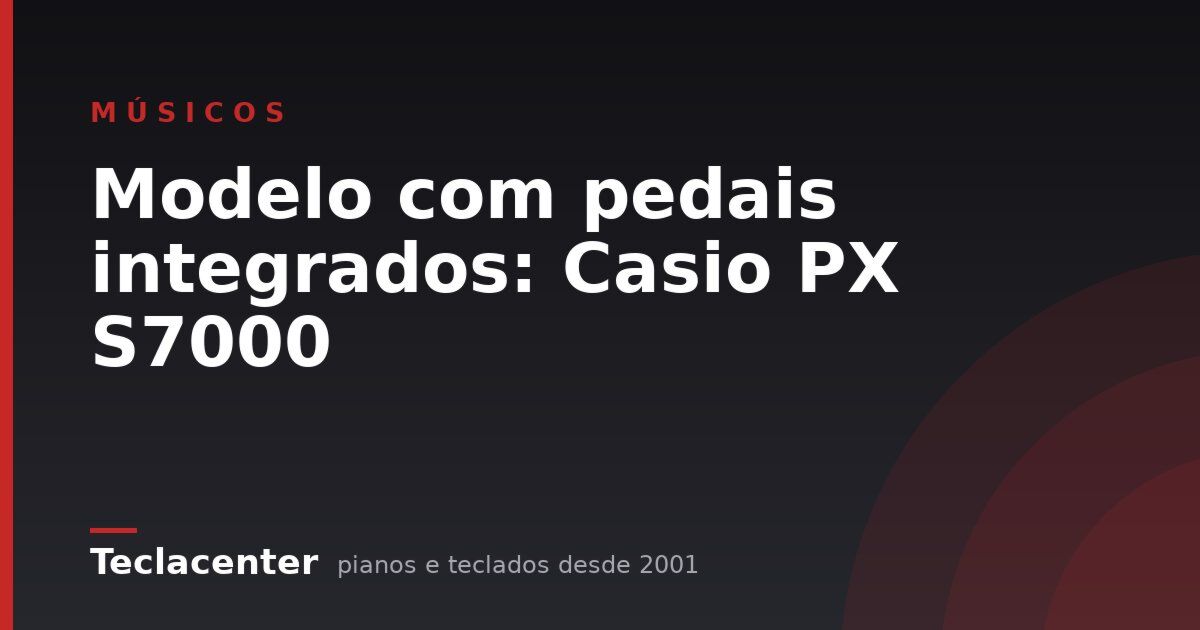 Modelo com pedais integrados: Casio PX S7000