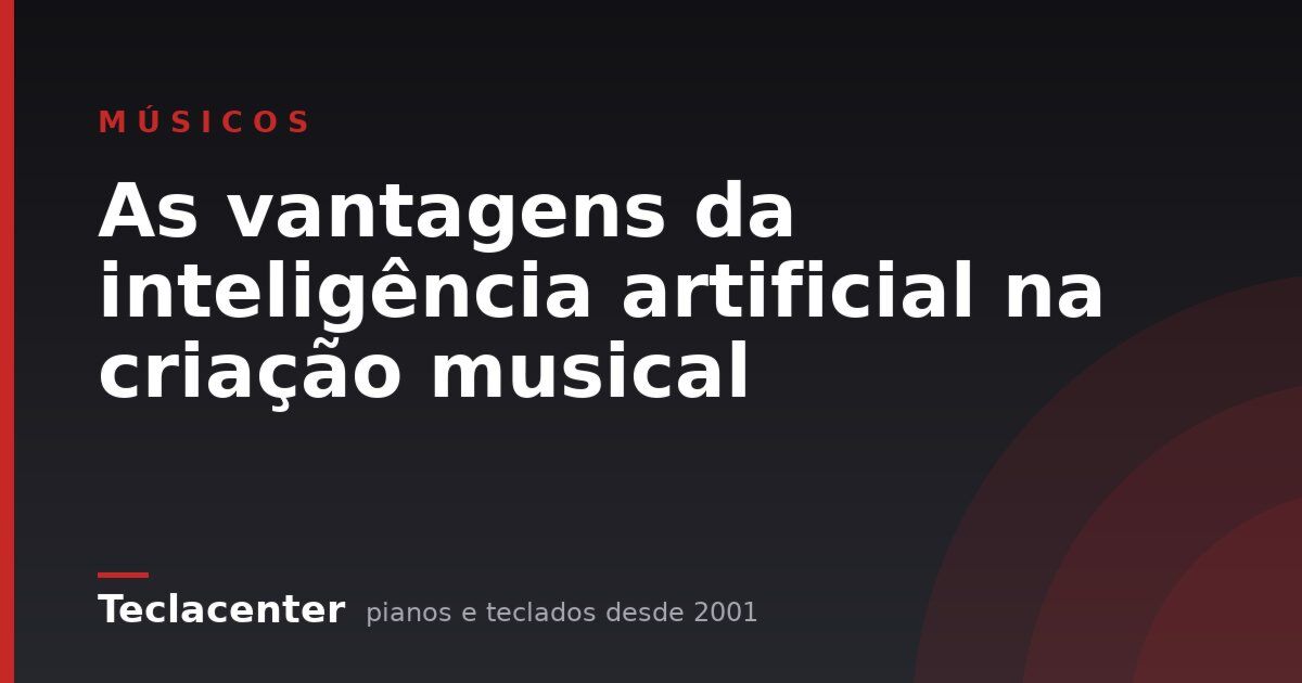 As vantagens da inteligência artificial na criação musical