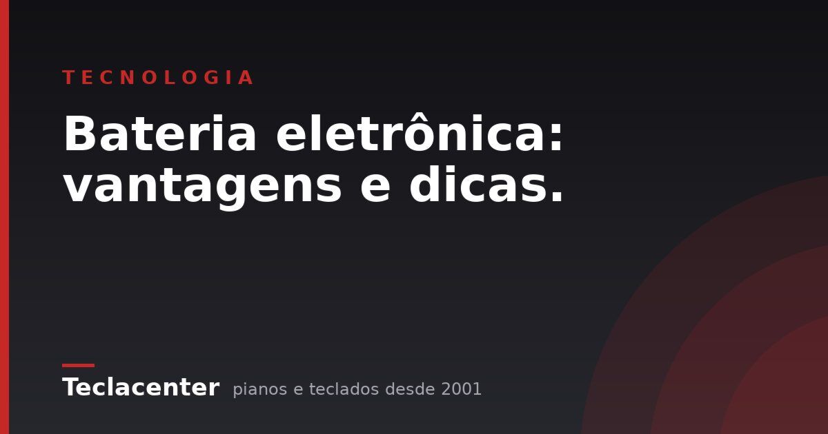 Bateria eletrônica: vantagens e dicas.