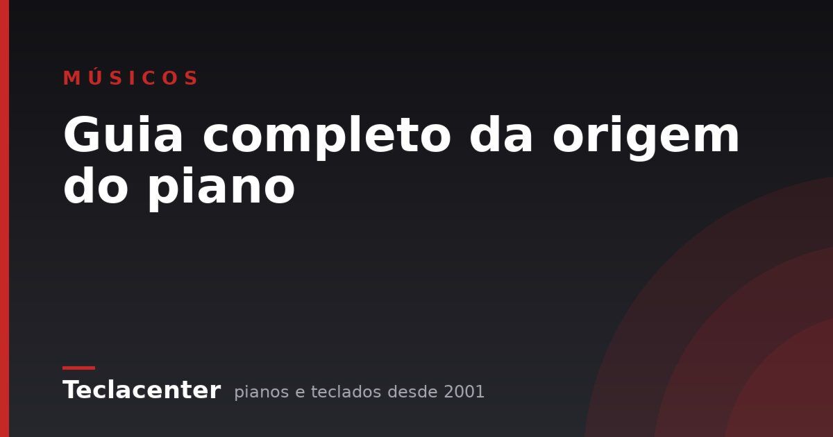 Guia completo da origem do piano