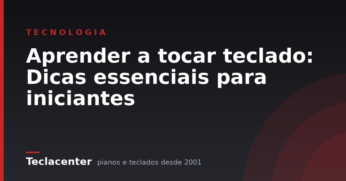 Aprender a tocar teclado: Dicas essenciais para iniciantes