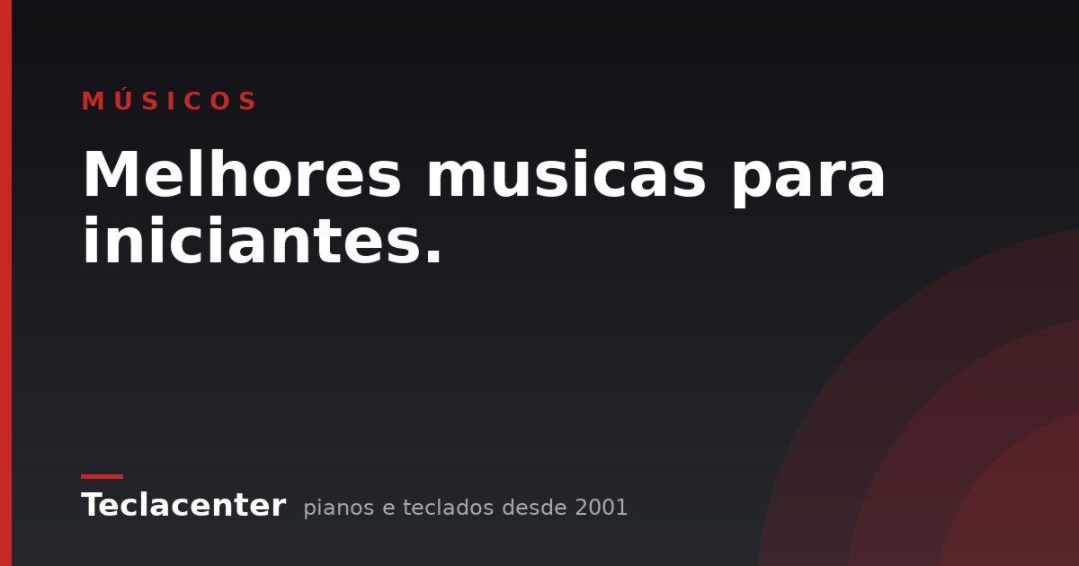 Melhores musicas para iniciantes.