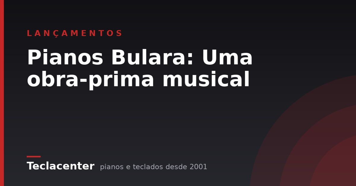 Pianos Bulara: Uma obra-prima musical