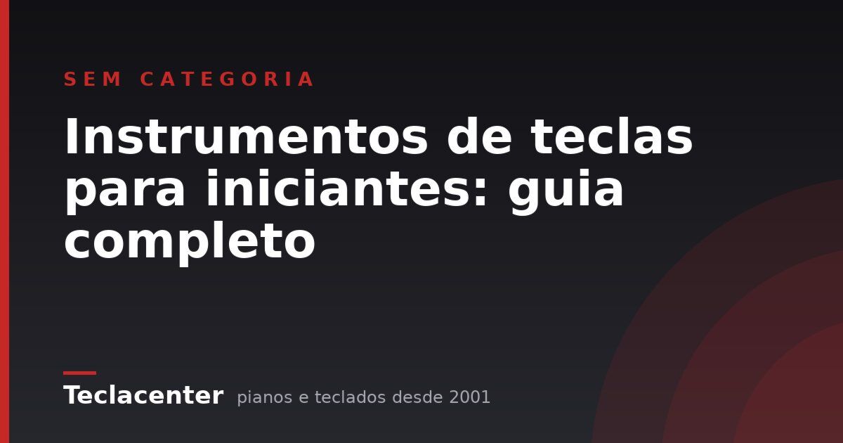Instrumentos de teclas para iniciantes: guia completo