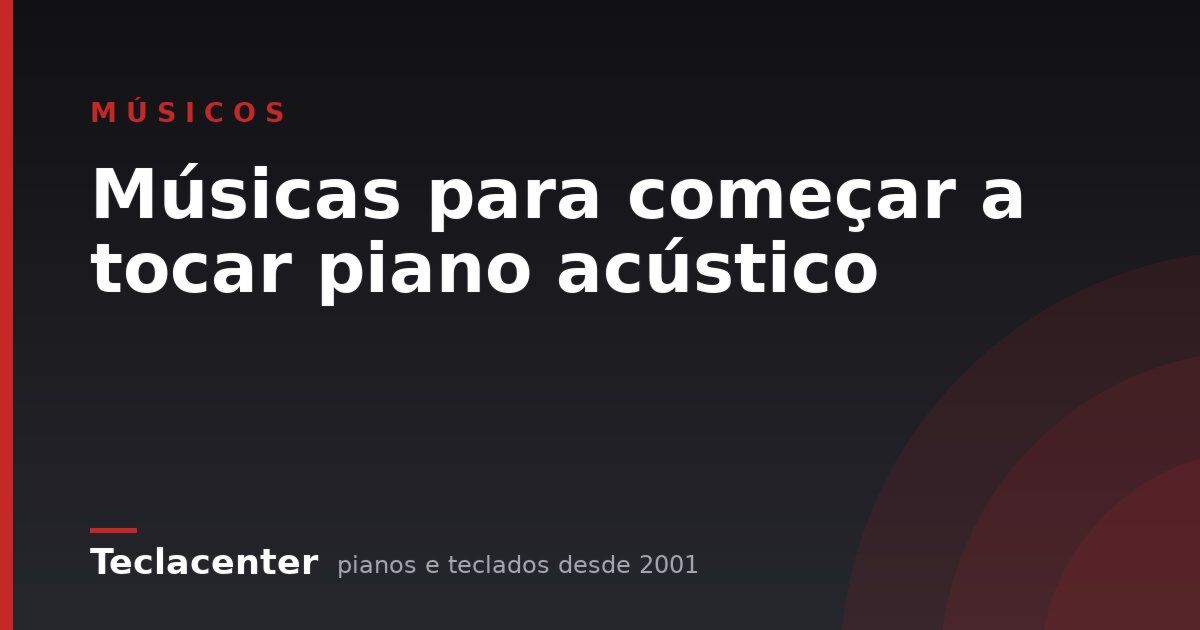 Músicas para começar a tocar piano acústico