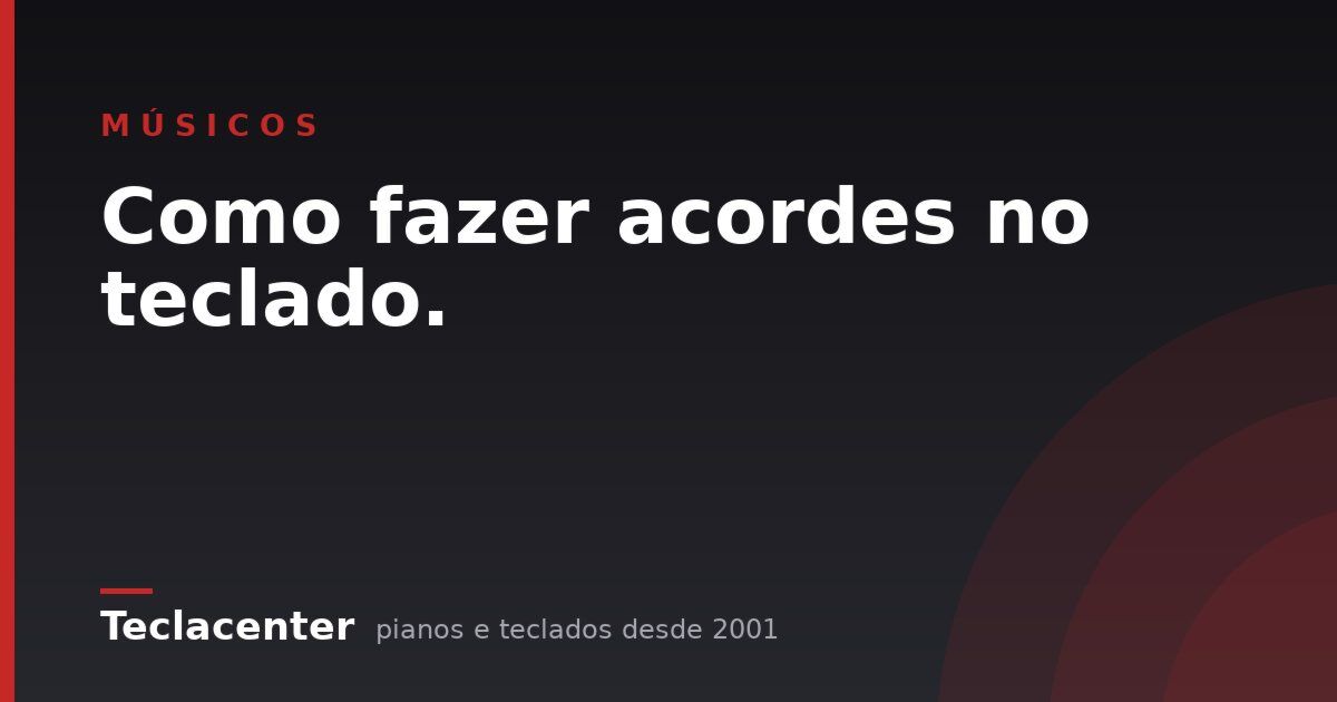 Como fazer acordes no teclado.