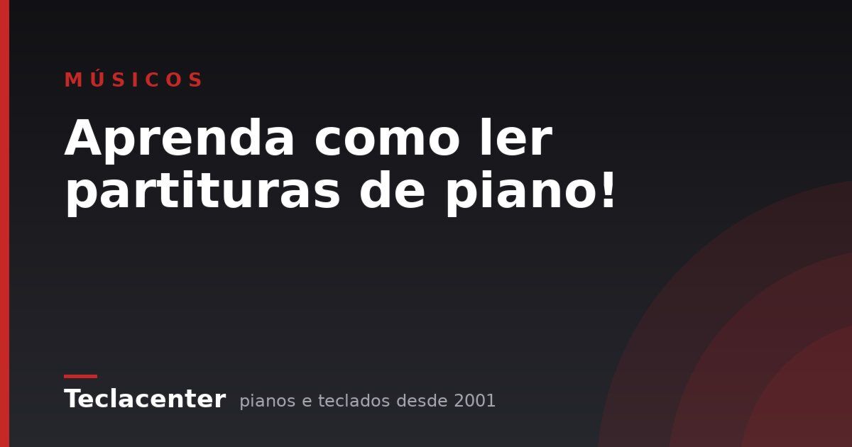 Aprenda como ler partituras de piano!