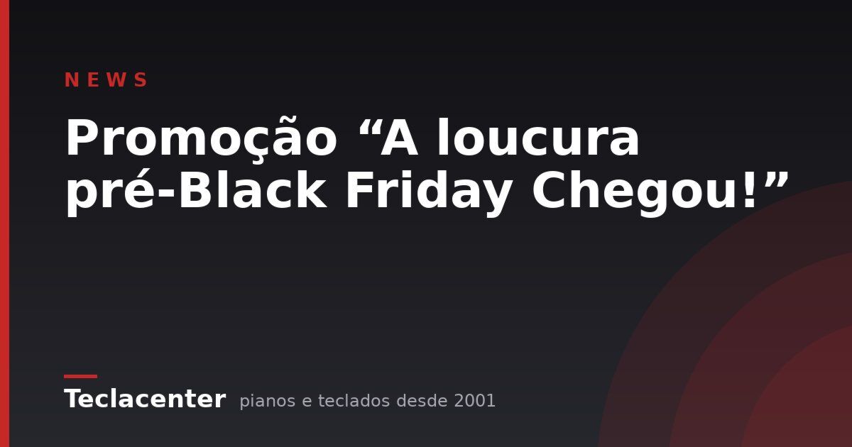 Promoção “A loucura pré-Black Friday Chegou!”