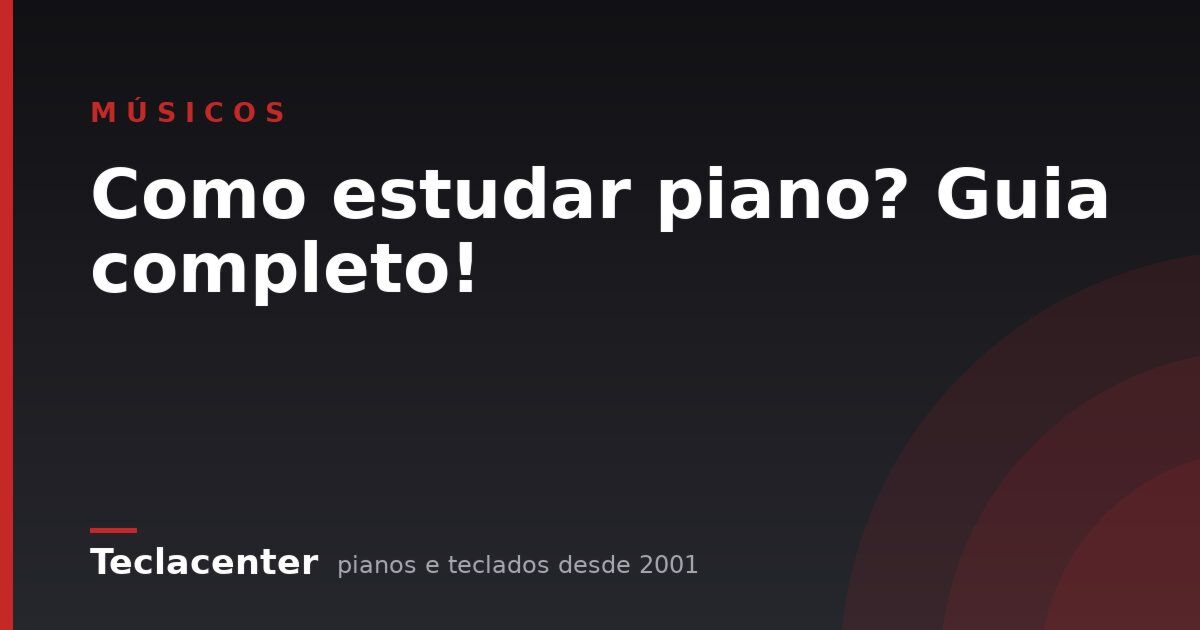 Como estudar piano? Guia completo!