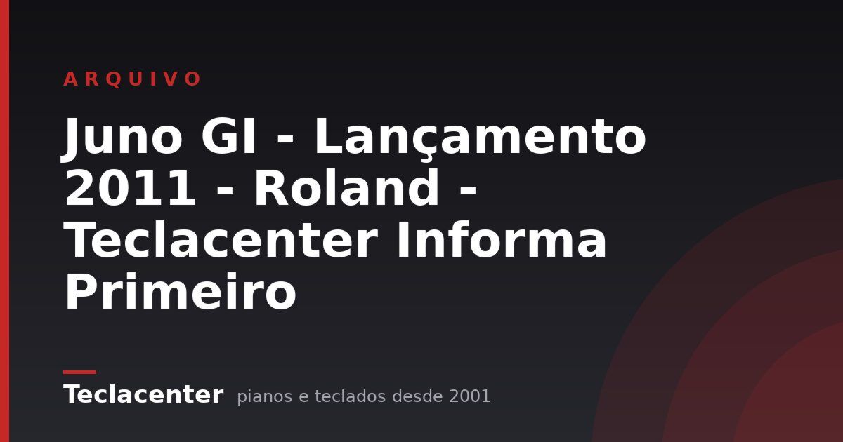 Juno GI - Lançamento 2011 - Roland - Teclacenter Informa Primeiro