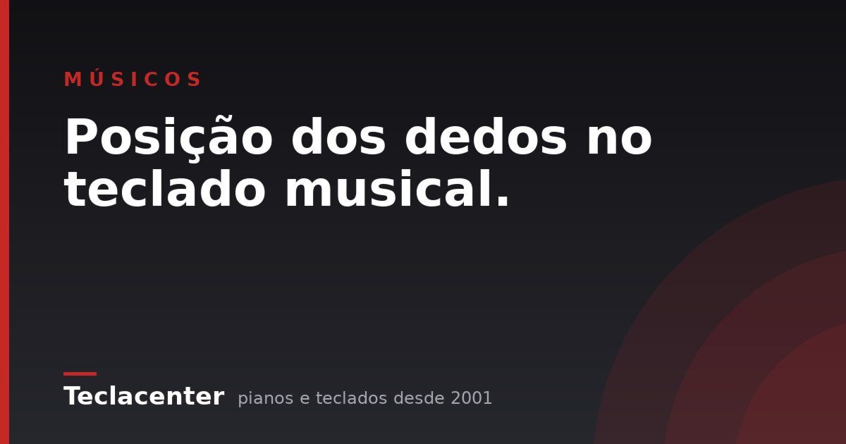 Posição dos dedos no teclado musical.