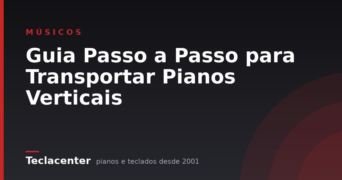 Guia Passo a Passo para Transportar Pianos Verticais