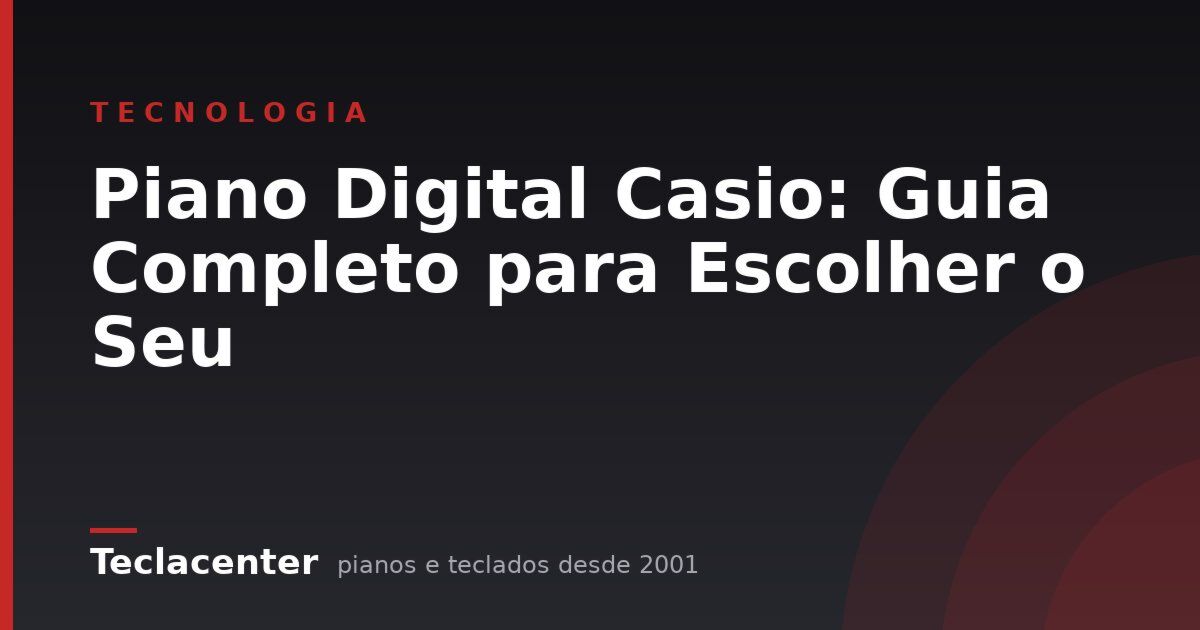 Piano Digital Casio: Guia Completo para Escolher o Seu