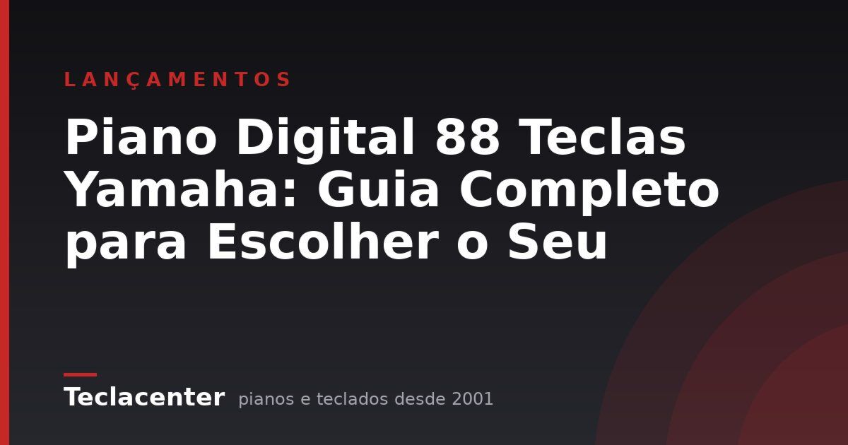 Piano Digital 88 Teclas Yamaha: Guia Completo para Escolher o Seu