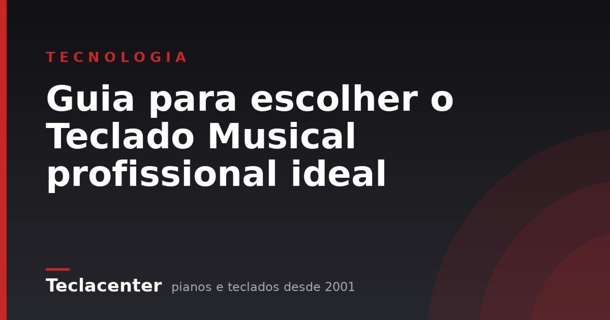 Guia para escolher o Teclado Musical profissional ideal