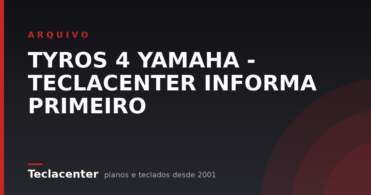 TYROS 4 YAMAHA - TECLACENTER INFORMA PRIMEIRO