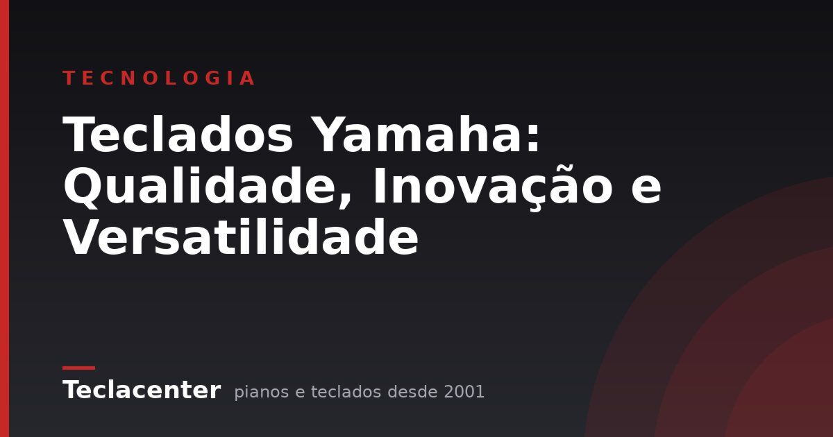Teclados Yamaha: Qualidade, Inovação e Versatilidade