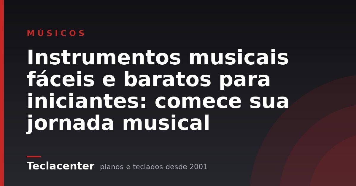 Instrumentos musicais fáceis e baratos para iniciantes: comece sua jornada musical