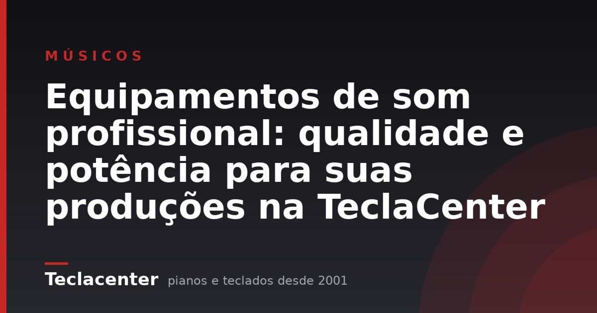 Equipamentos de som profissional: qualidade e potência para suas produções na TeclaCenter