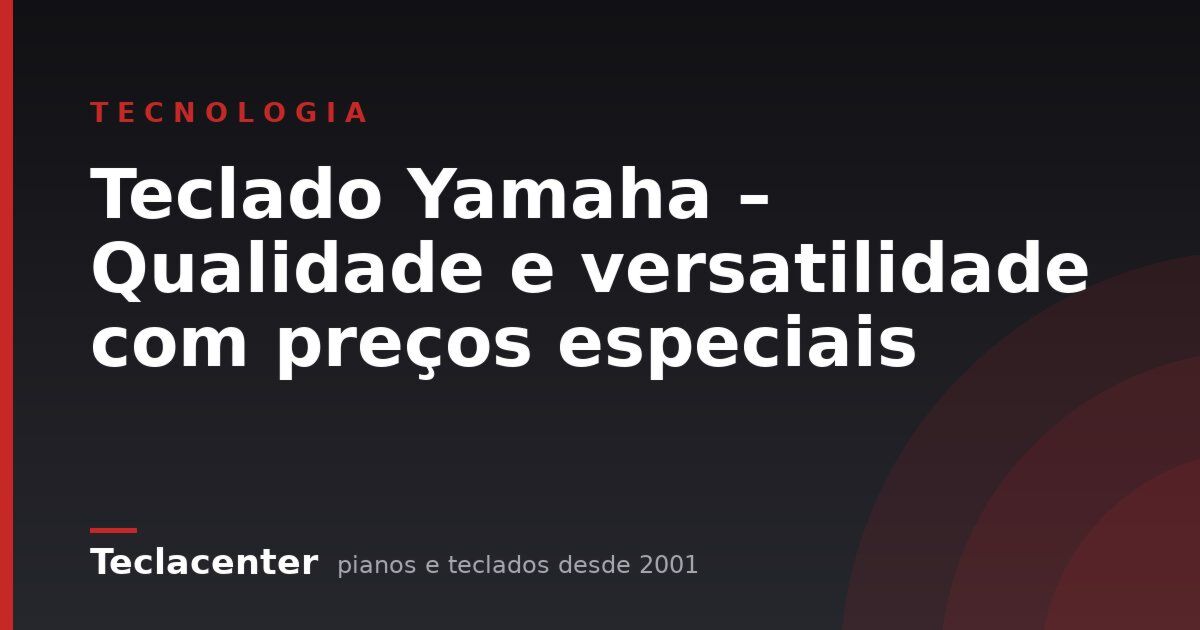 Teclado Yamaha – Qualidade e versatilidade com preços especiais