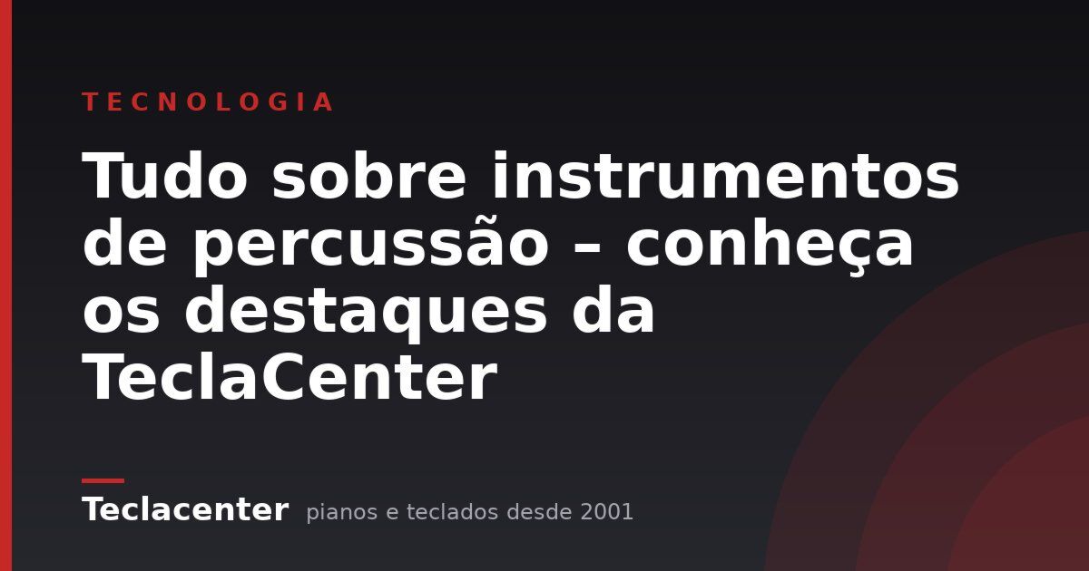 Tudo sobre instrumentos de percussão – conheça os destaques da TeclaCenter