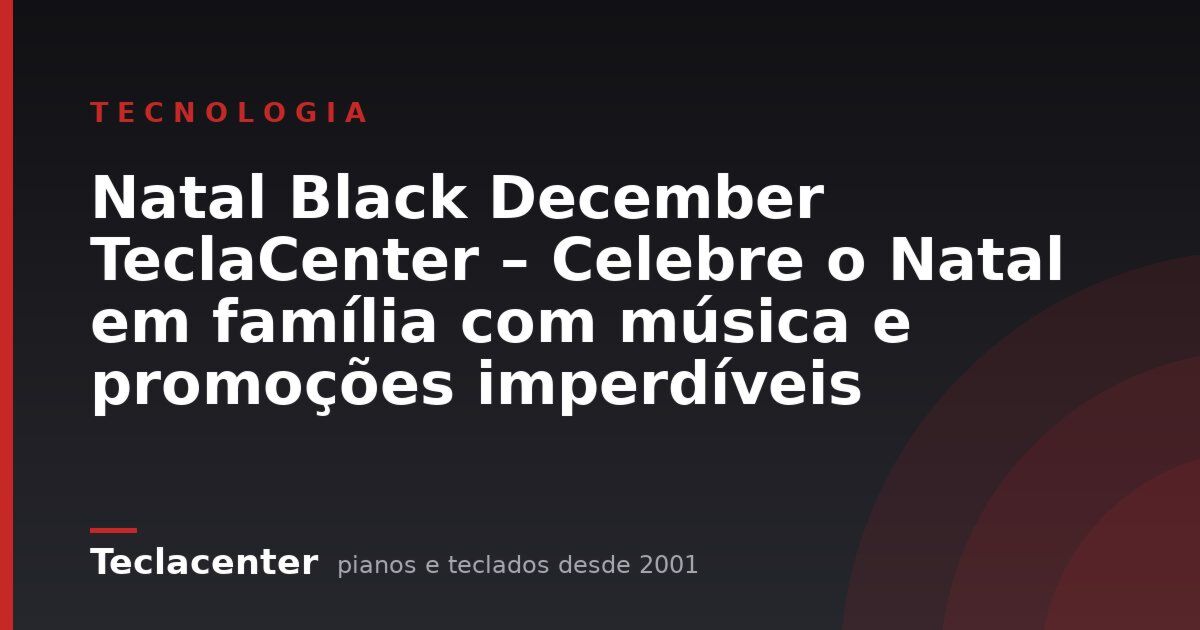Natal Black December TeclaCenter – Celebre o Natal em família com música e promoções imperdíveis