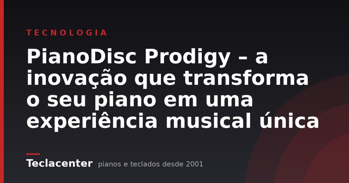 PianoDisc Prodigy – a inovação que transforma o seu piano em uma experiência musical única