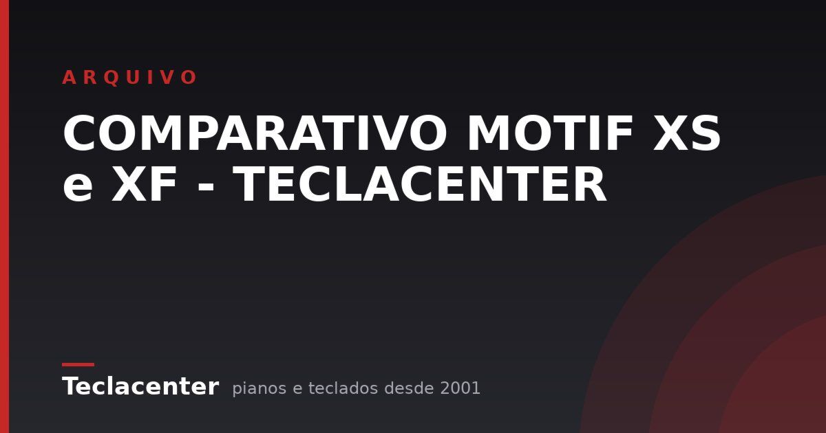 COMPARATIVO MOTIF XS e XF - TECLACENTER