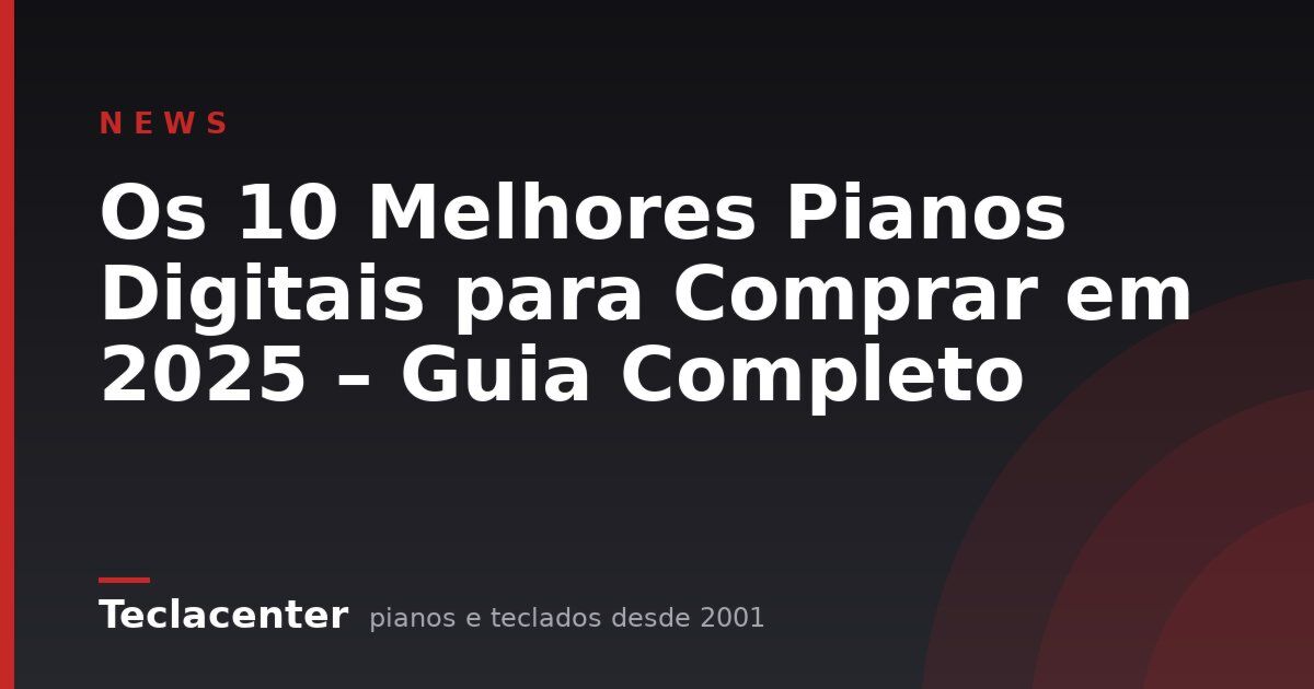 Os 10 Melhores Pianos Digitais para Comprar em 2025 – Guia Completo