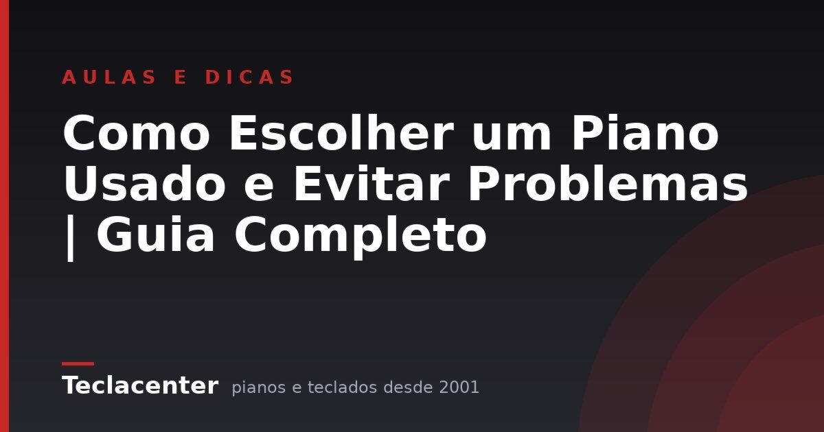 Como Escolher um Piano Usado e Evitar Problemas | Guia Completo