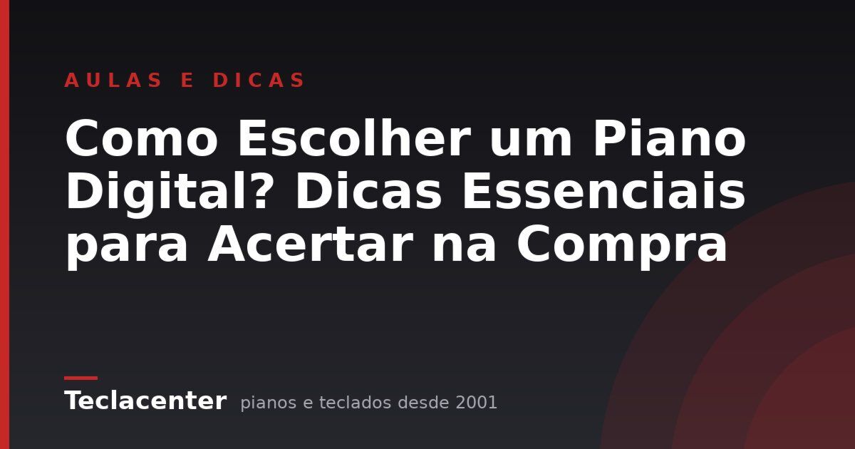 Como Escolher um Piano Digital? Dicas Essenciais para Acertar na Compra