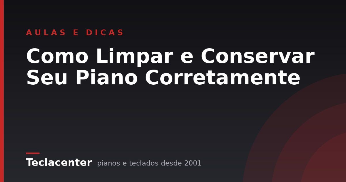 Como Limpar e Conservar Seu Piano Corretamente