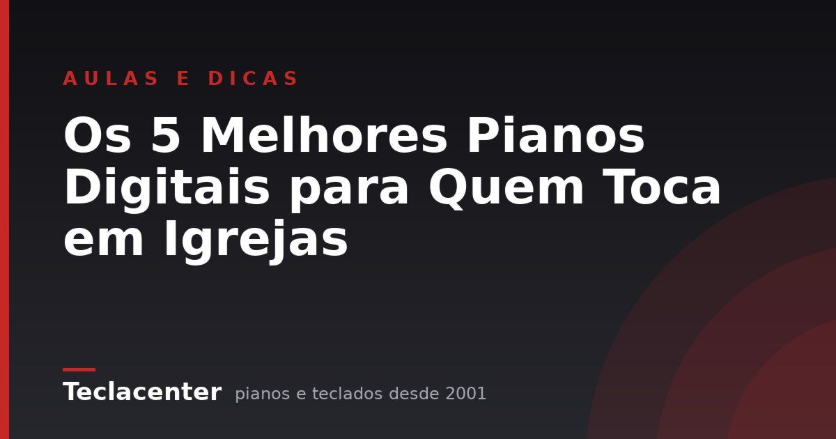 Os 5 Melhores Pianos Digitais para Quem Toca em Igrejas