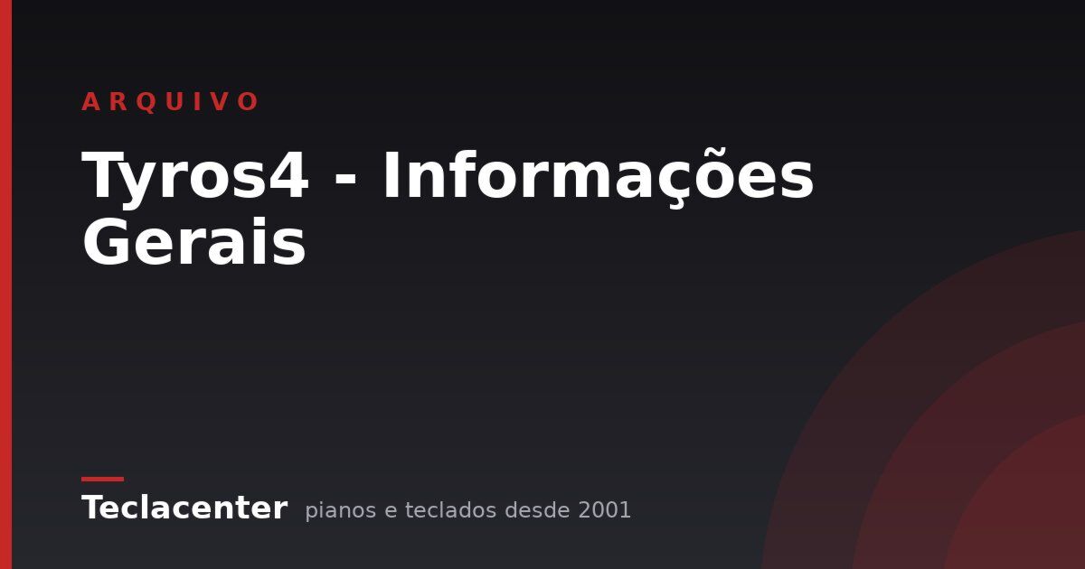 Tyros4 - Informações Gerais