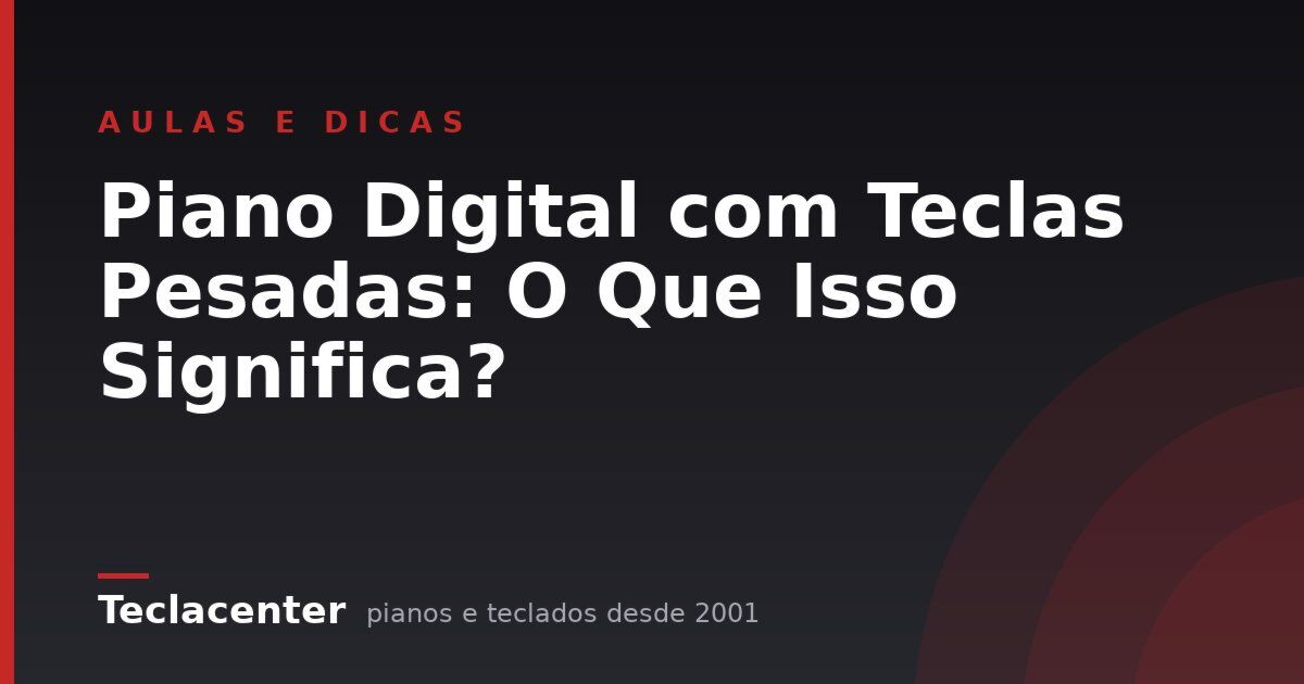 Piano Digital com Teclas Pesadas: O Que Isso Significa?