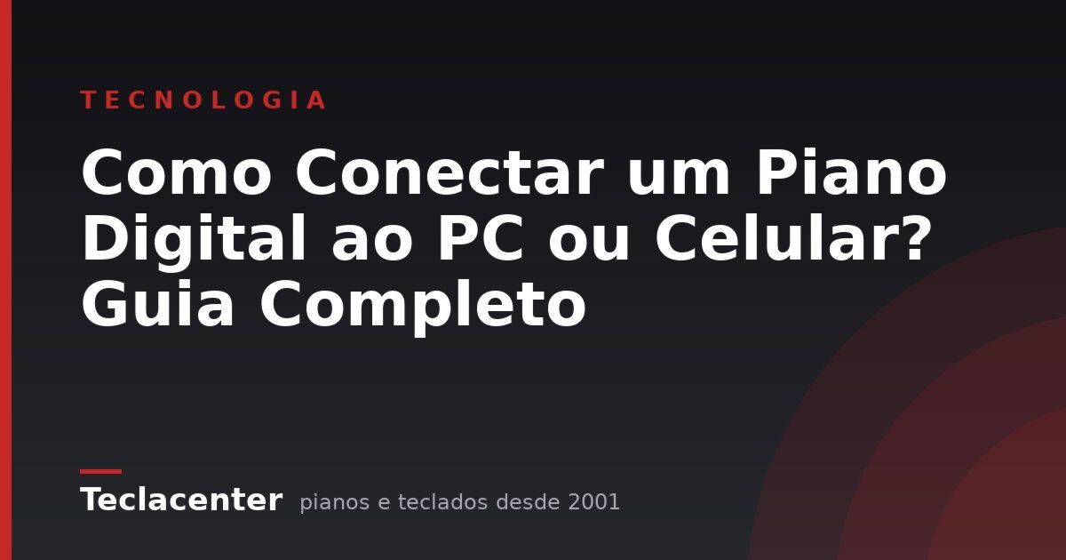 Como Conectar um Piano Digital ao PC ou Celular? Guia Completo