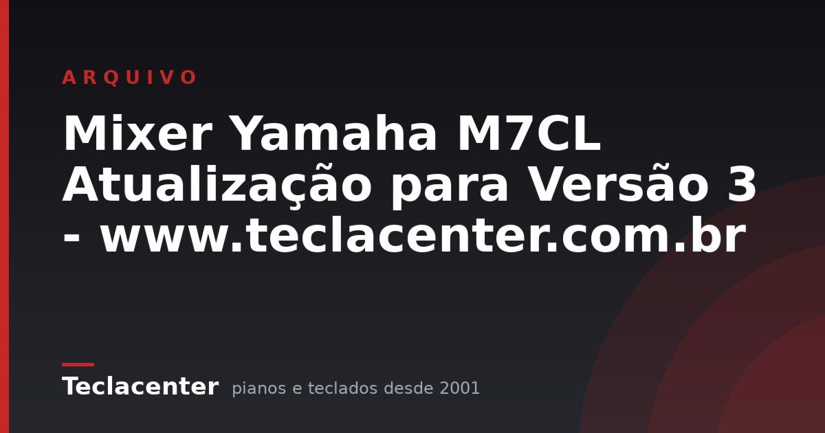 Mixer Yamaha M7CL Atualização para Versão 3 - www.teclacenter.com.br