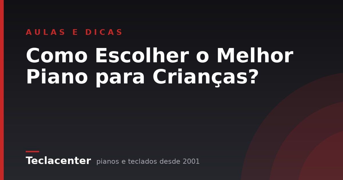 Como Escolher o Melhor Piano para Crianças?