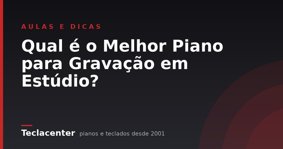 Qual é o Melhor Piano para Gravação em Estúdio?