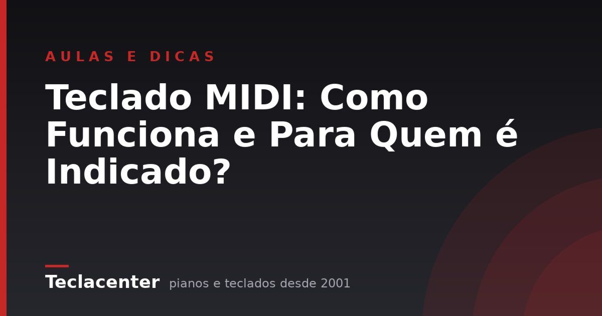 Teclado MIDI: Como Funciona e Para Quem é Indicado?