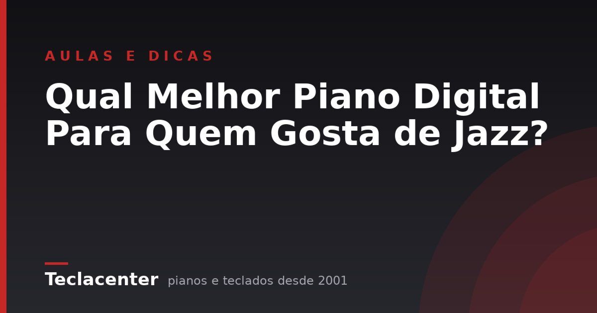 Qual Melhor Piano Digital Para Quem Gosta de Jazz? 