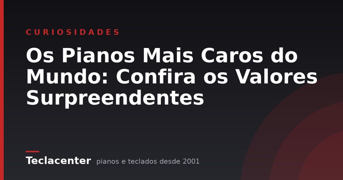 Os Pianos Mais Caros do Mundo: Confira os Valores Surpreendentes 