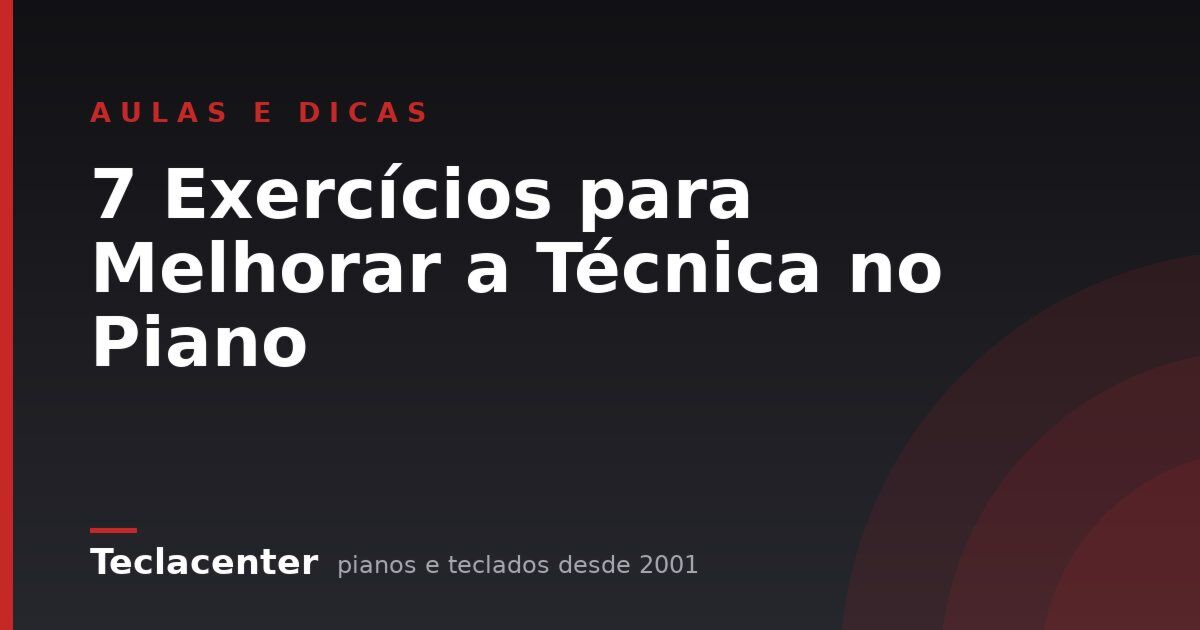 7 Exercícios para Melhorar a Técnica no Piano