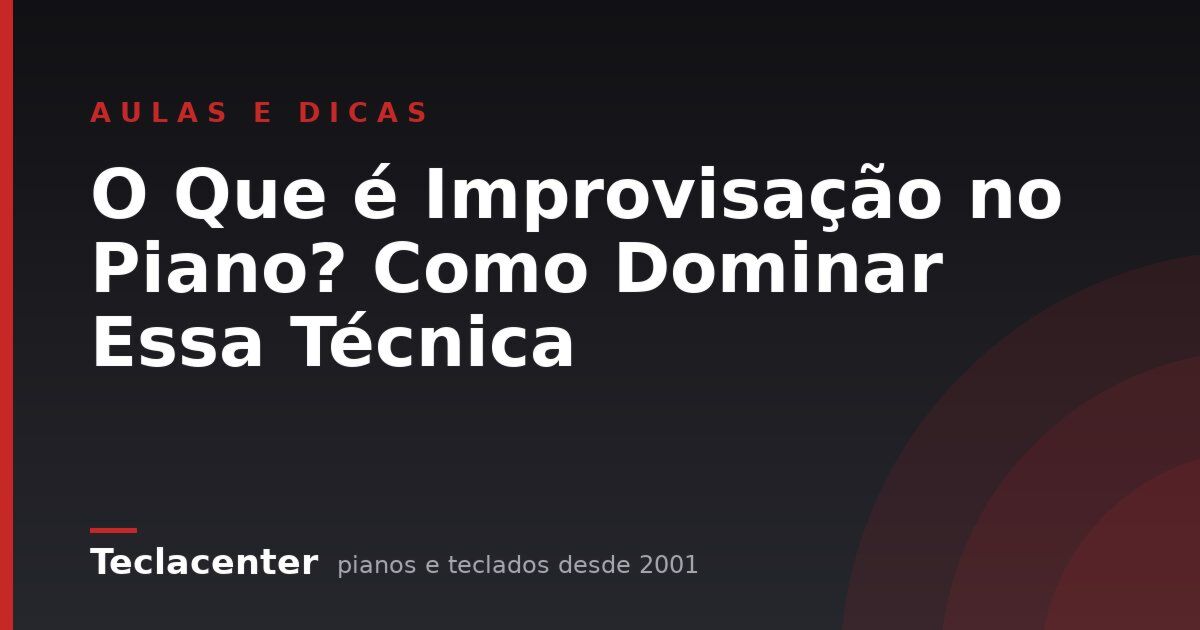 O Que é Improvisação no Piano? Como Dominar Essa Técnica
