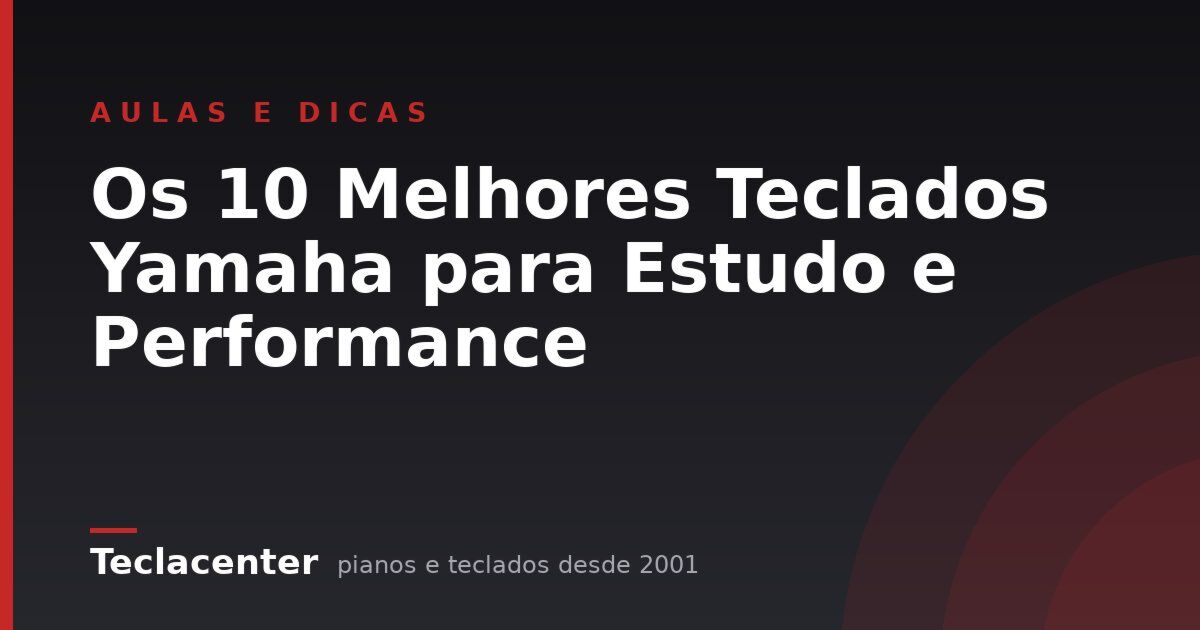 Os 10 Melhores Teclados Yamaha para Estudo e Performance